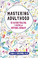 Mastering Adulthood: Go Beyond Adulting to Become an Emotional Grown-Up