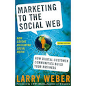 Marketing to the Social Web: How Digital Customer Communities Build Your Business