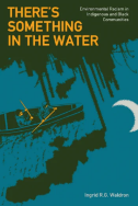There’s Something in the Water: Environmental Racism in Indigenous & Black Communities