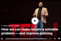 How We Can Make Racism a Solvable Problem – and Improve Policing
